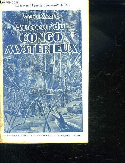 AU COEUR DU CONGO MYSTERIEUX.