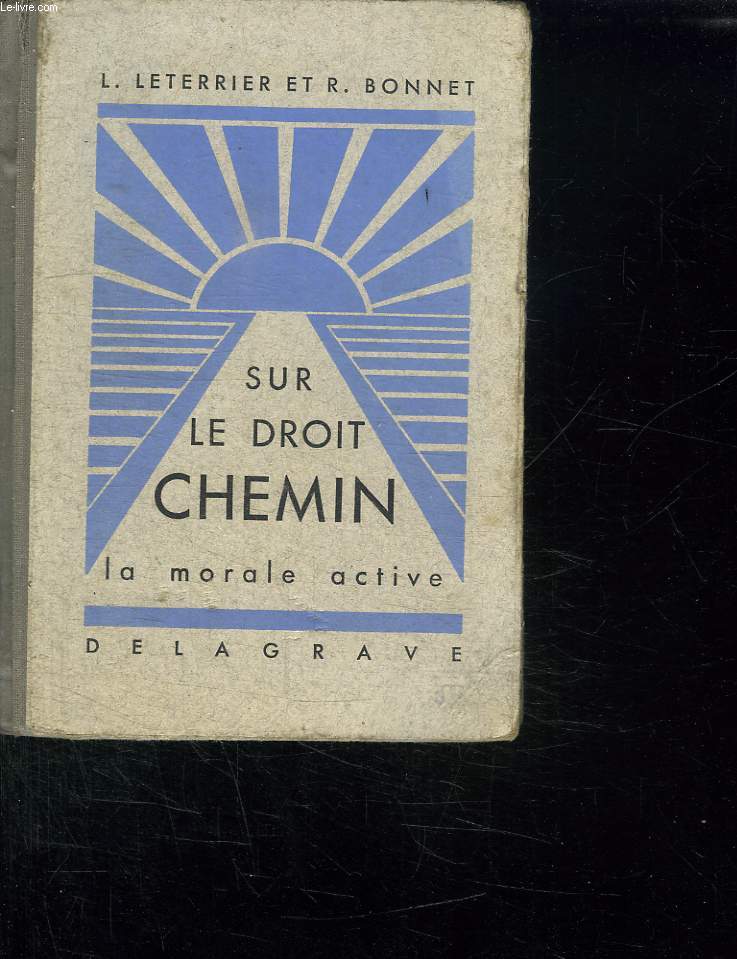 SUR LE DROIT CHEMIN. LA MORALE PAR LES METHODES ACTIVES. COURS MOYEN SUPERIEUR 1ER ET 2EM ANNEES ET FIN D ETUDES PRIMAIRES.
