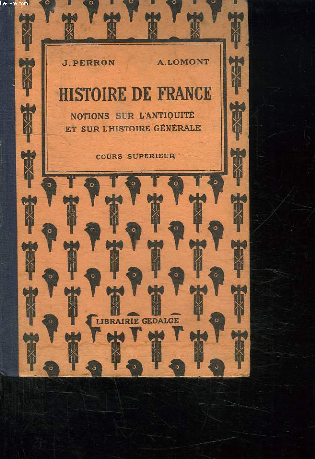 HISTOIRE DE FRANCE. NOTIONS SUR L ANTIQUITE ET SUR L HISTOIRE GENERALE.COURS SUPERIEUR. TROISIEME EDITION.