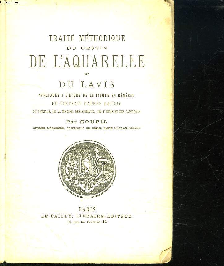 TRAITE METHODIQUE DU DESSIN DE L AQUARELLE ET DU LAVIS APPLIQUES A L ETUDES DE LA FIGURE EN GENERAL DU PORTRAIT D APRES NATURE DU PAYSAGE, DE LA MARINE, DES ANIMAUX , DES FLEURES ET DES PAPILLONS.