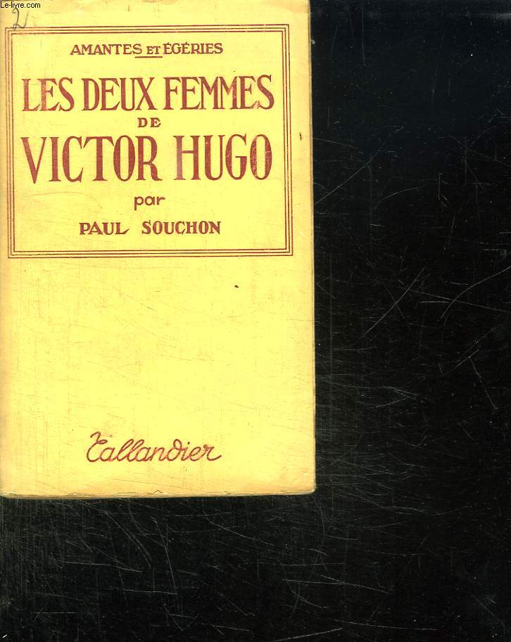 LES DEUX FEMMES DE VICTOR HUGO. AVEC DES LETTRES INEDITES.