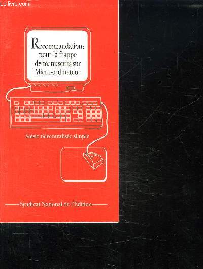 RECOMMANDATIONS POUR LA FRAPPE DE MANUSCRITS SUR MICRO ORDINATEUR. SAISIE DECENTRALISEE SIMPLE.