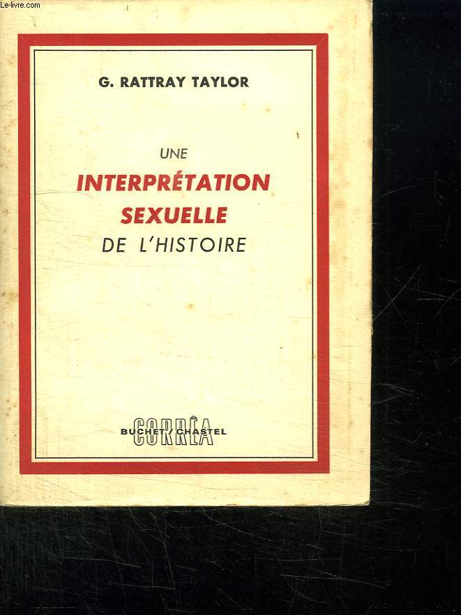 UNE INTERPRETATION SEXUEL DE L HISTOIRE. SEX IN HISTORY.