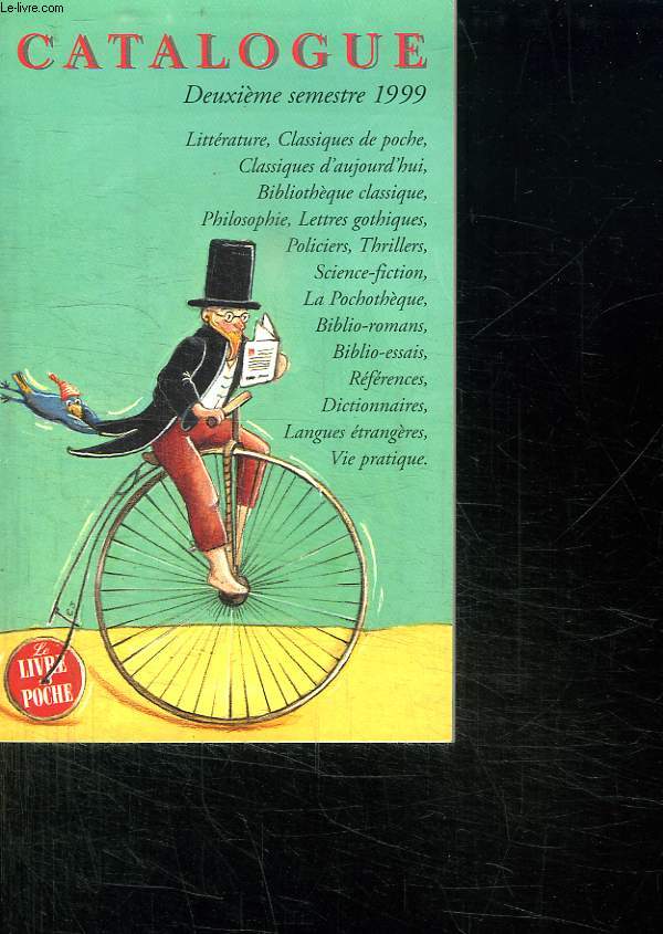 CATALOGUE DEUXIEME SEMESTRE 1999. LITTERATURE. CLASSIQUES DE POCHE. CLASSIQUE D AUJOURD HUI. BIBLIOTHEQUE CLASSIQUE. PHILOSOPHIE. LETTRES GOTHIQUE...