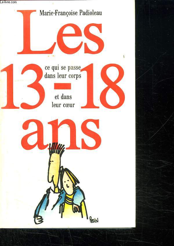 LES 13 - 18 ANS CE QUI SE PASSE DANS LEUR CORPS ET DANS LEUR COEUR.