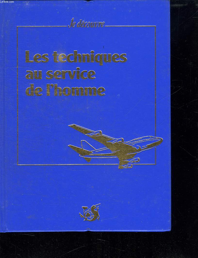 JE DECOUVRE. LES TECHNIQUES AU SERVICE DE L HOMME.