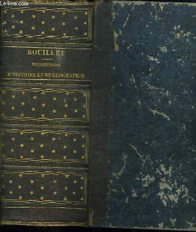 DICTIONNAIRE UNIVERSEL D HISTOIRE ET DE GEOGRAPHIE. NOUVELLE EDITION. CONTENANT L HISTOIRE PROPREMENT DITE, LA BIOGRAPHIE UNIVERSELLE, LA MYTHOLOGIE, LA GEOGRAPHIE ANCIENNE ET MODERNE.