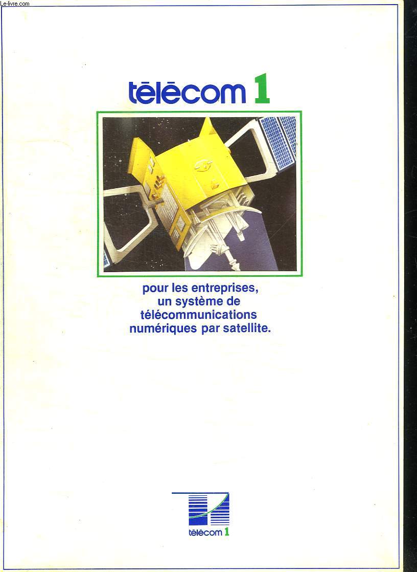 PLAQUETTE. TELECOM 1 POUR LES ENTREPRISES UN SYSTEME DE TELECOMMUNICATIONS NUMERIQUES PAR SATELLITE.