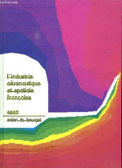 SALON DU BOURGET 1987. GROUPEMENT DES INDUSTRIES FRANCAISES AERONOTIQUES ET SPATIALES. TEXTE EN FRANCAIS ET EN ANGLAIS.