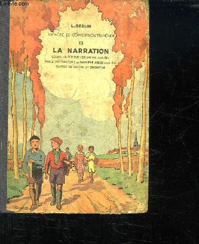 III LA NARRATION. METHODE CONJUGUEE D EXPLICATION DE TEXTES ET DE COMPOSITION FRANCAISE. COURS SUPERIEUR DEUXIEME ANNEE. ANNEE PREPARATOIRE ET PREMIERE ANNEE DES EPS. CLASSES DE SIXIEME ET DE CINQUIEME.