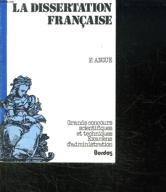 L EPREUVE DE FRANCAIS AUX GRANDS CONCOURS SCIENTIFIQUES ET TECHNIQUES ET AUX EXAMENS D ADMINISTRATION. 1: LA DISSERTATION.