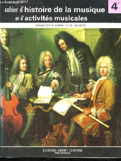 CAHIER D HISTOIRE DE LA MUSIQUE ET D ACTIVITES MUSICALES. CLASSE DE 4e DES LYCEES, COLLEGES D ENSEIGNEMENT GENERAL COLLEGES D ENSEIGNEMENT SECONDAIRE ET CLASSES FACULTATIVES.