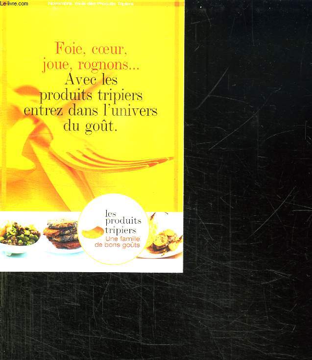 FOIE , COEUR, JOUE, ROGNONS... AVEC LES PRODUITS TRIPIERS ENTREZ DANS L UNIVERS DU GOUT.