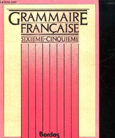 GRAMMAIRE FRANCAISE SIXIEME CINQUIEME. INITIATION AU LATIN ET AU GREC.