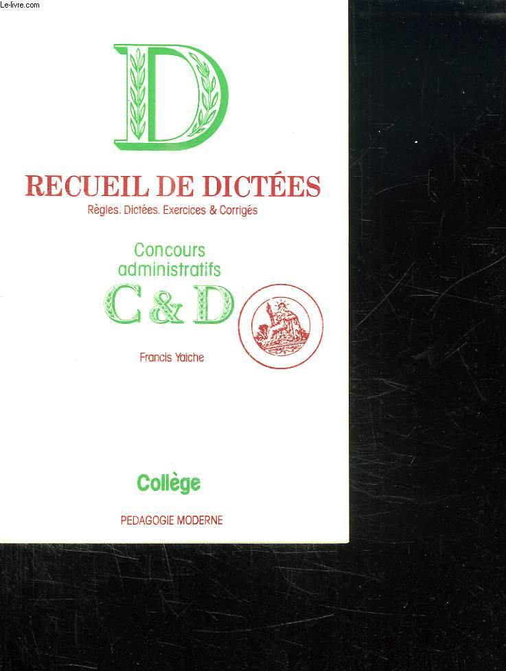 RECUEIL DE DICTEES. REGLES. DICTEES. EXERCES ET CORRIGES. CHOIX DE DICTEES PROPOSEES AUX DERNIERES SESSIONS. CONCOURS ADMINISTRATIFS. COLLEGE.