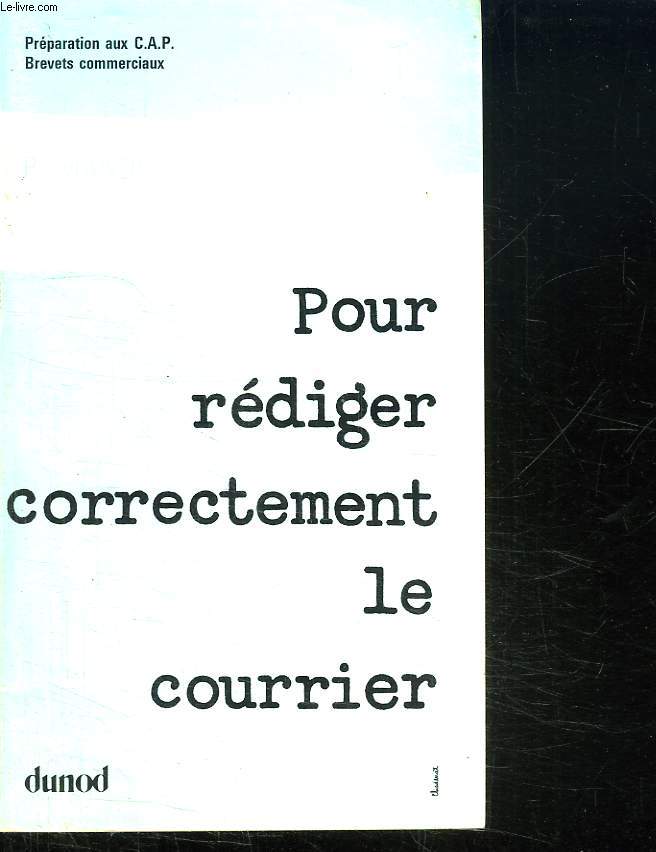 POUR REDIGER CORRECTEMENT LE COURRIER. 3em EDITION. PREPARATION AU CAP BREVETS COMMERCIAUX.