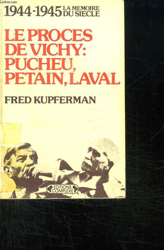 LE PROCES DE VICHY PUCHEU PETAIN LAVAL. 1944 - 1945 LA MEMOIRE DU SIECLE.