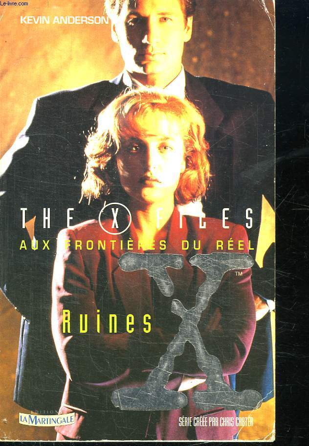 AUX FRONTIERES DU REEL. RUINES. D APRES LA SERIE TELEVISEE THE X FILES CREE PAR CHRIS CARTER.