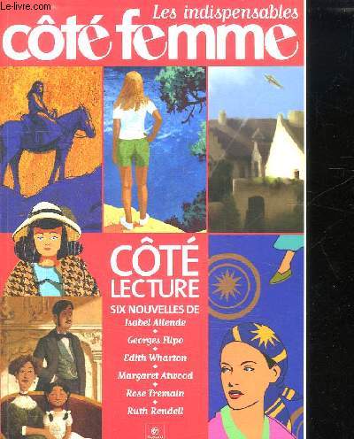 LES INDISPENSABLES COTE FEMME. SOMMAIRE: COTE LECTURE: SIX NOUVELLES DE ISABEL ALLENDE, EDITH WHARTON, MARGARET ATWOOD, ROSE TREMAIN, RUTH RENDELL...