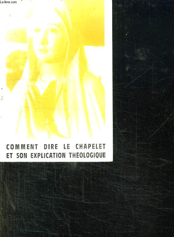 COMMENT DIRE LE CHAPELET ET SON EXPLICATION THEOLOGIQUE. SUPPLEMENT A ENCORE FATIMA N 101 DU 14 SEPTEMBRE 1979.