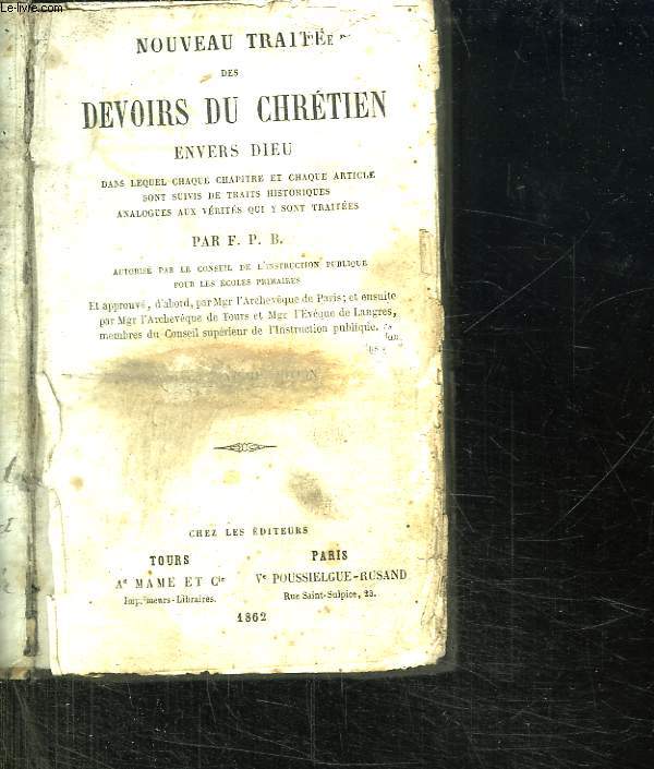 NOUVEAU TRAITE DES DEVOIRS DU CHRETIEN ENVERS DIEU. DANS LEQUELS CHAQUE CHAPITRE ET CHAQUE ARTICLE SONT SUIVIS DE TRAITS HISTORIQUES ANALOGUES AUX VERITES QUI Y SONT TRAITEES.