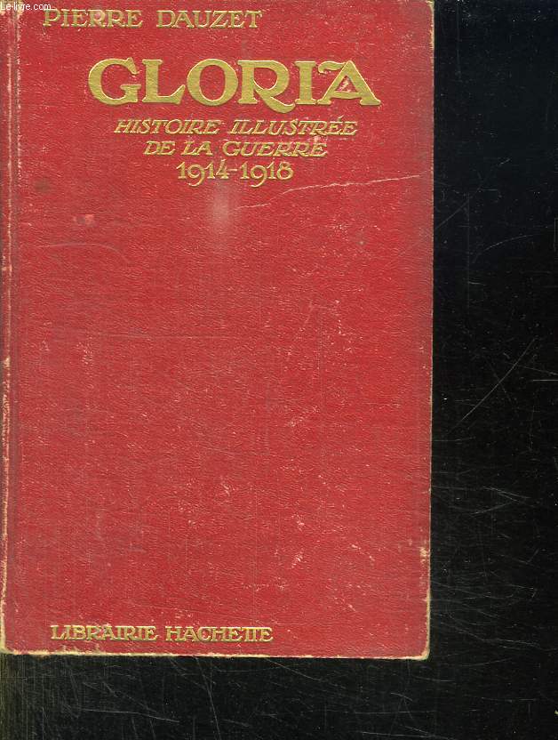 GLORIA. HISTOIRE ILLUSTREE DE LA GUERRE 1914 - 1918.