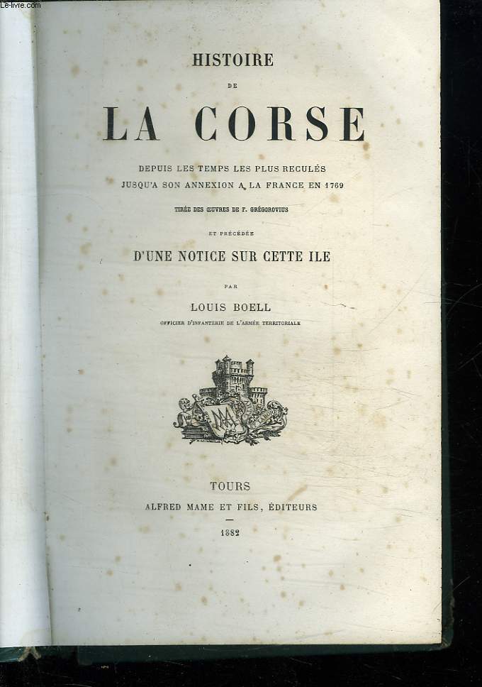 HISTOIRE DE LA CORSE. DEPUIS LES TEMPS LES PLUS RECULES JUSQU A SON ANNEXION A LA FRANCE EN 1769.