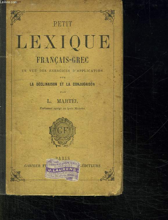 PETIT LEXIQUE FRANCAIS GREC EN VUE DES EXERCICES D APPLICATION SUR LA DECLINAISON ET LA CONJUGAISON.