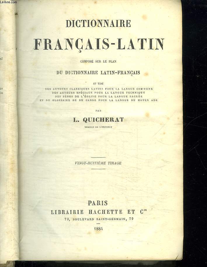 DICTIONNAIRE FRANCAIS LATIN COMPOSE SUR LE PLAN DU DICTIONNAIRE LATIN FRANCAIS.