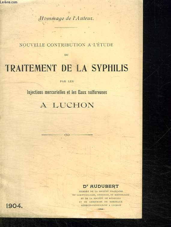 NOUVELLE CONTRIBUTION A L ETUDE DU TRAITEMENT DE LA SYPHILIS PAR LES INJECTION MERCURIELLES ET LES EAUX SULFUREUSES A LUCHON.