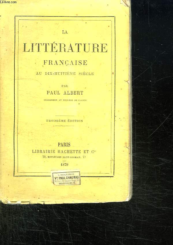 LA LITTERATURE FRANCAISE AU DIX HUITIEME SIECLE. 3em EDITION.