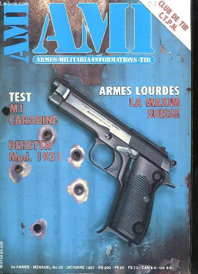 AMI LE MAGAZINE INTERNATIONAL DES ARMES N 25 OCTOBRE 1981. SOMMAIRE: M1 CARABINE, BERETTA MOD 1951, ARMES LOURDES LA MAXIM SUISSE, LE PISTOLET RUGER MARK I, LE CLUB DE TIR DE LA POLICE NATIONALE...