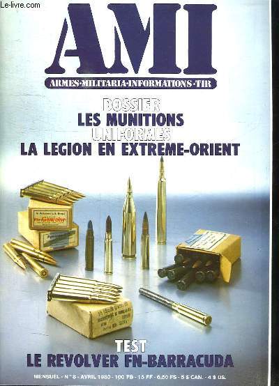 AMI LE MAGAZINE INTERNATIONAL DES ARMES N 8 AVRIL 1980. SOMMAIRE: LES MUNITIONS UNIFORMES, LA LEGION EN EXTREME ORIENT, LE REVOLVER FN BARRACUDA, LES PROJECTILES DE 155 COURT, LA MUNITION METALLIQUE POUR ARMES DE POING, LE REVOLVER CARSON 8...