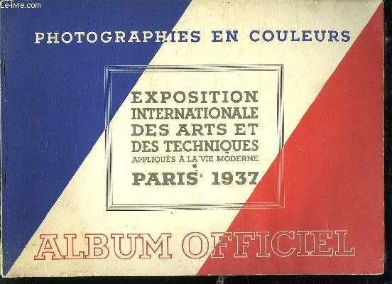 EXPOSITION INTERNATIONALE DES ARTS ET DES TECHNIQUES APPLIQUES A LA VIE MODERNE PARIS 1937. ALBUM OFFICIEL.