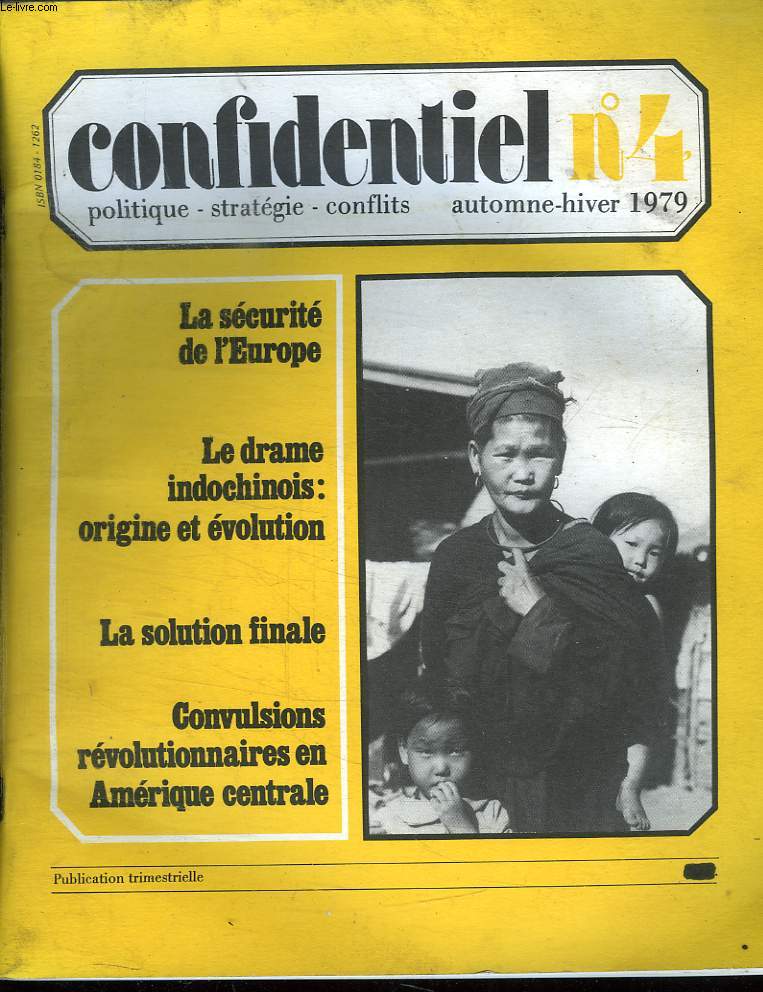 CONFIDENTIEL N 4. AUTOMNE HIVER 1979. POLITIQUE, STRATEGIE, CONFLITS. SOMMAIRE: LA SECURITE DE L EUROPE, LE DRAME INDOCHINOIS ORIGINE ET EVOLUTION, LA SOLUTION FINALE, CONVULSIONS REVOLUTIONNAIRE EN AMERIQUE CENTRALE...