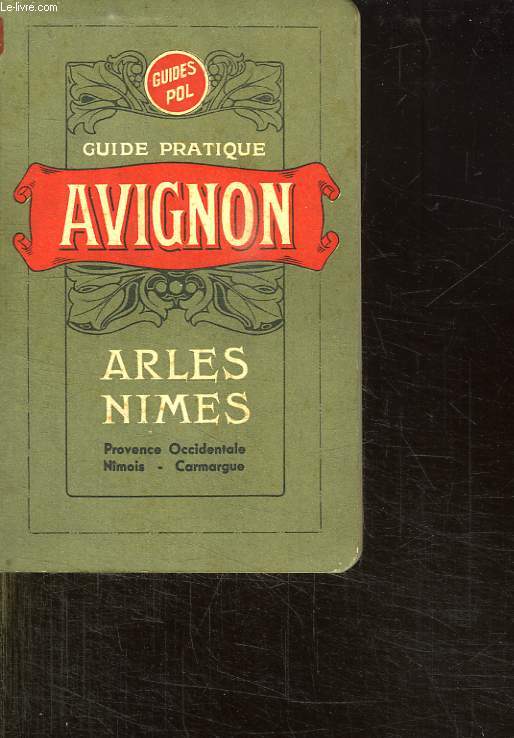 GUIDE PRATIQUE. AVIGNON. CARPENTRAS ET LE MONT VENTOUX. TARASCON. BEAUCAIRE. ARLES NIMES. PROVENCE OCCIDENTALE. NIMOIS. CAMARGUE. 3em EDITION.