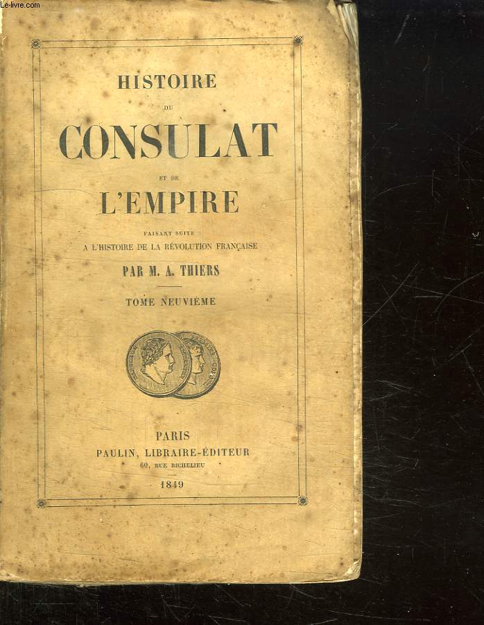 HISTOIRE DU CONSULAT ET DE L EMPIRE FAISANT SUITE A L HISTOIRE DE LA REVOLUTION FRANCAISE. TOME 9