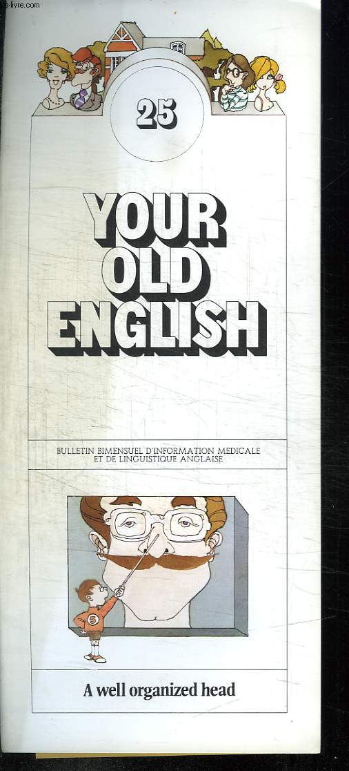 BULLETIN D INFORMATION MEDICALE ET DE LINGUISTIQUE ANGLAISE. YOUR OLD ENGLISH N 25. A WELL ORGANIZED HEAD. TEXTE EN ANGLAIS.