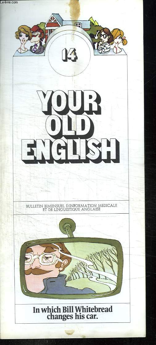 BULLETIN D INFORMATION MEDICALE ET DE LINGUISTIQUE ANGLAISE. YOUR OLD ENGLISH N 14. IN WHICH BILL WHITEBREAD CHANGES HIS CAR. TEXTE EN ANGLAIS.