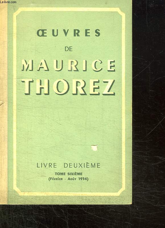 OEUVRES DE MAURICE THOREZ LIVRE DEUXIEME TOME SIXIEME FEVRIER - AOUT 1934.