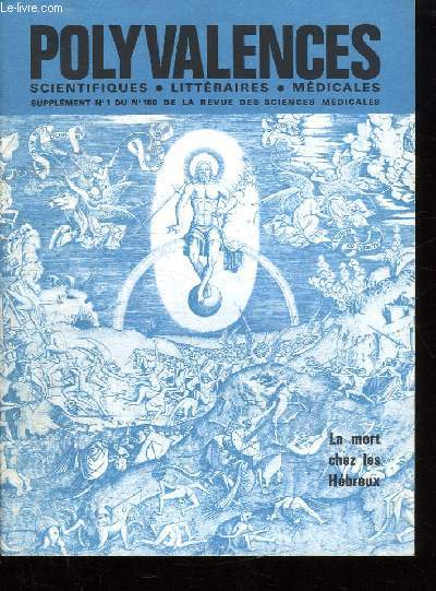 POLYVALENCES SCIENTIFIQUES, LITTERAIRES, MEDICALES. SUPPLEMENT N 1 DU N 180 DE LA REVUE DES SCIENCES MEDICALES. SOMMAIRE: LES CANANEENS, DIEU PERE, LA MORT CHEZ LES HEBREUX, PAS DE SALUT INDIVIDUEL, LE MAZDEISME...