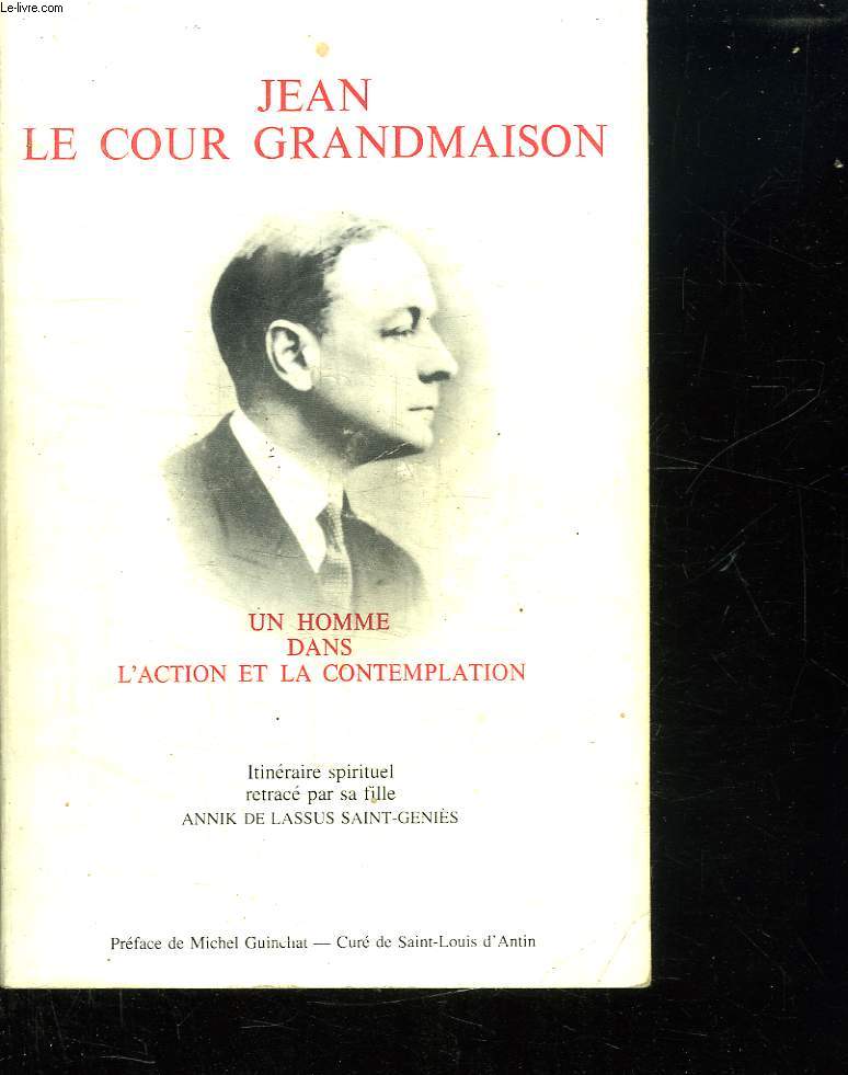 JEAN LE COUR GRANDMAISON. UN HOMME DANS L ACTION ET LA CONTEMPLATION