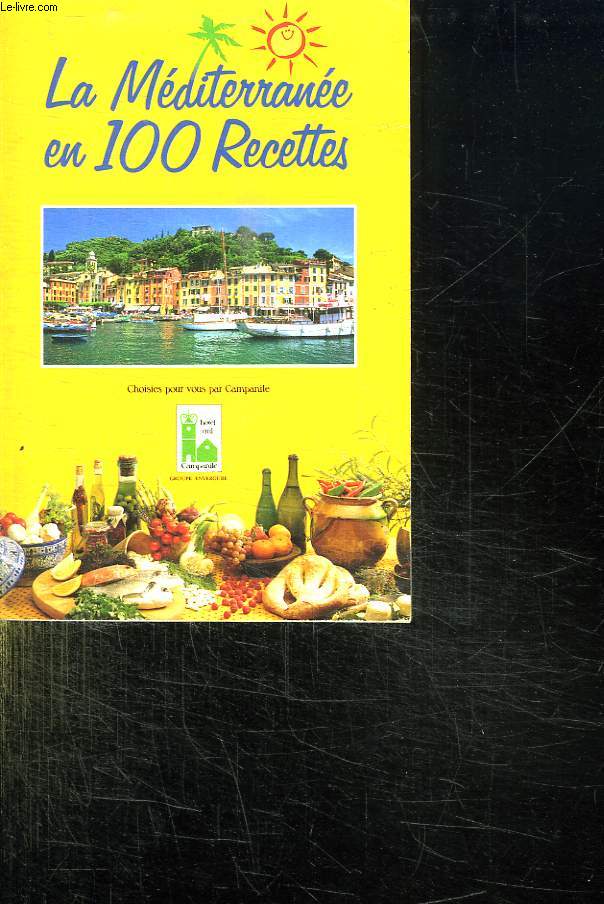 LA MEDITERRANEE EN 100 RECETTES CHOISIES POUR VOUS PAR CAMPANILE.