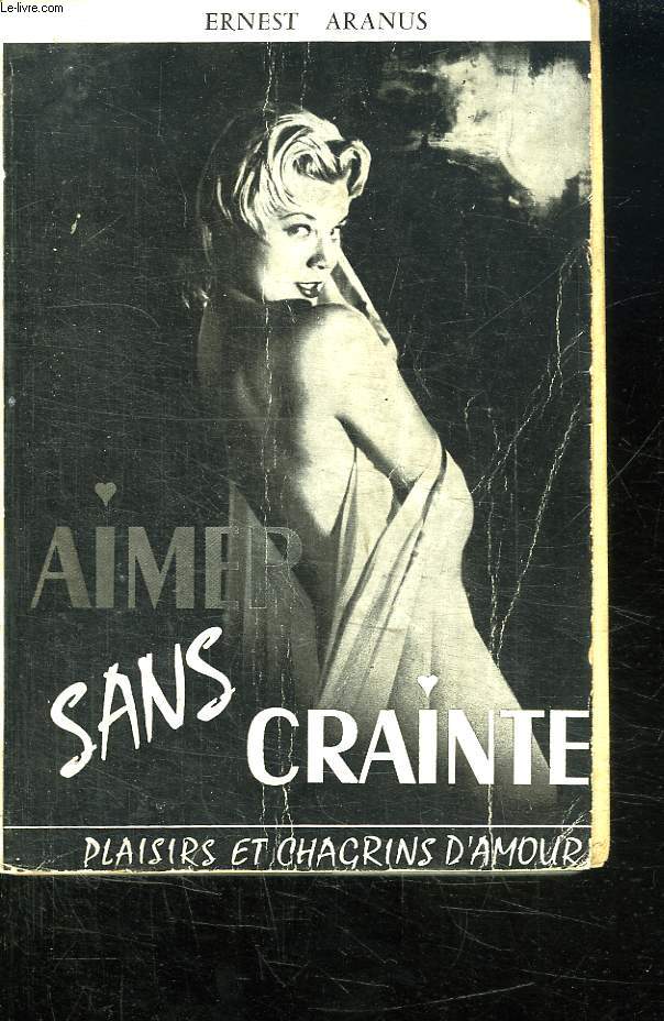 AIMER SANS CRAINTE N 2. PLAISIRS ET CHAGRINS D AMOUR. L INDISPENSABLE LIVRE DE CHEVET DE L AMOUR.