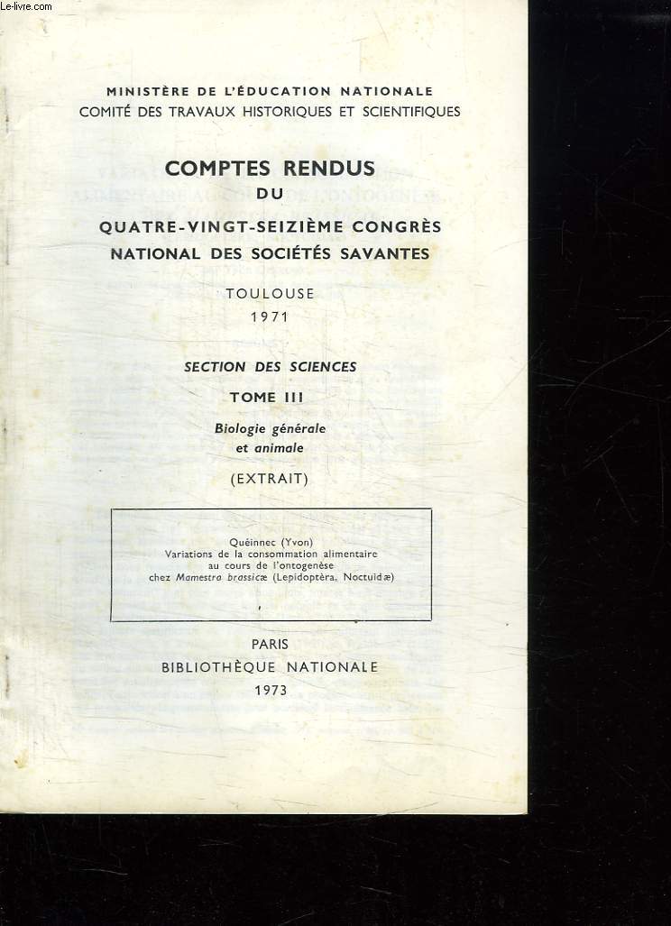 COMPTES RENDUS DU QUATRE VINGT SEIZIEME CONGRES NATIONAL DES SOCIETES SAVANTES TOULOUSE 1971. SECTION DES SCIENCES TOME 3: BIOLOGIE GENERALE ET ANIMALE.