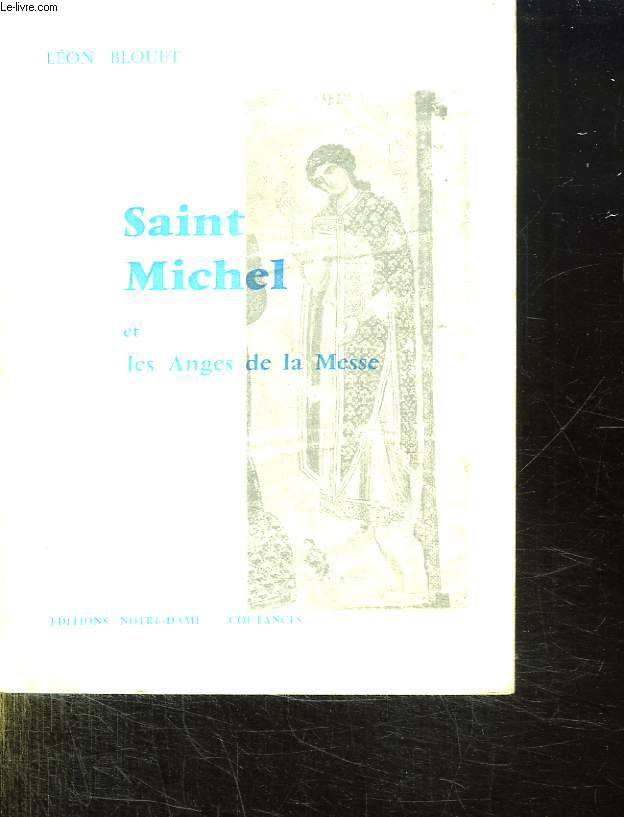SAINT MICHEL ET LES ANGES DE LA MESSE. MYSTIQUE D UN PELERINAGE. QUINZE SIECLE DE LITURGIE ET D ART.