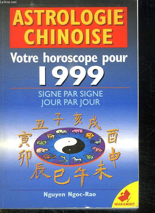 ASTROLOGIE CHINOISE. VOTRE HOROSCOPE 1999. TOUS LES SIGNES JOUR PAR JOUR.