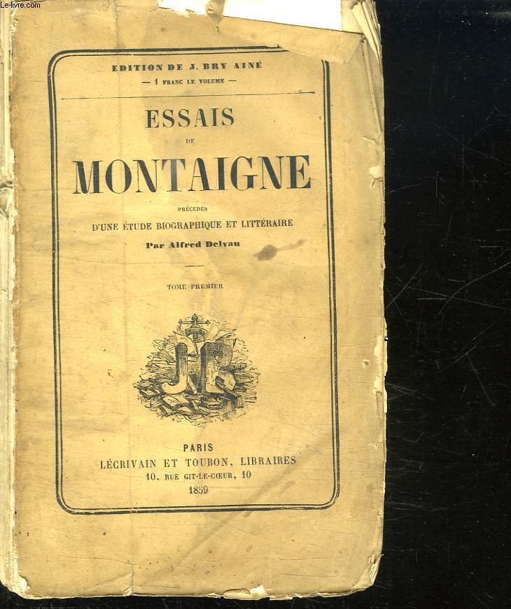 ESSAIS DE MONTAIGNE PRECEDES D UNE ETUDE BIOGRAPHIQUE ET LITTERAIRE PAR ALFRED DELVAU. TOME 1 ET 2.