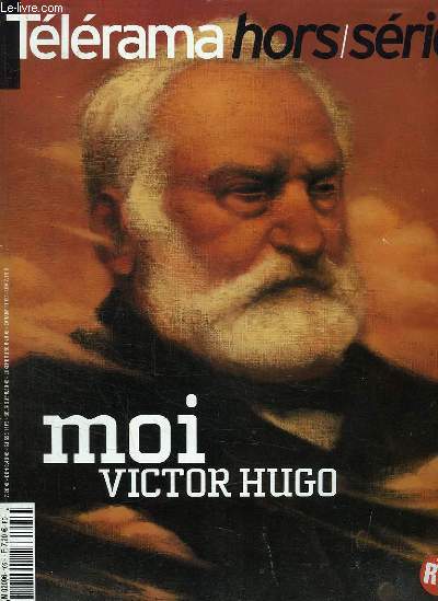 TELERAMA HORS SERIE. MOI VICTOR HUGO. LA POESIE DANS TOUT SES ETATS...