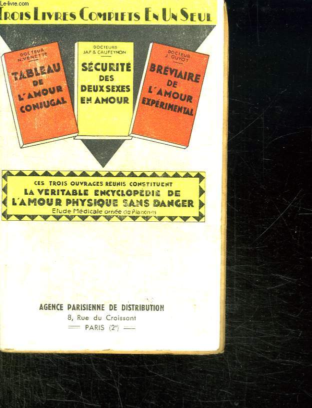 LA VERITABLE ENCYCLOPEDIE DE L AMOUR PHYQIUE SANS DANGER. 3 OUVRAGES EN UN : TABLEAU NOIR DE L AMOUR CONJUGAL. SECURITE DES DEUX SEXES EN AMOUR. BREVIAIRE DE L AMOUR EXPERIMENTAL.